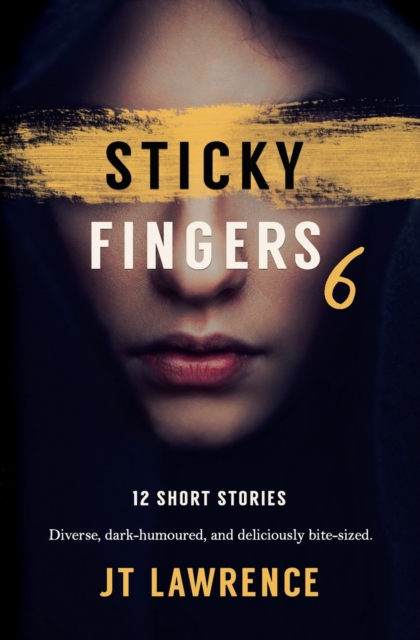 Sticky Fingers 6 : 12 More Deliciously Twisted Short Stories, Paperback / softback Book