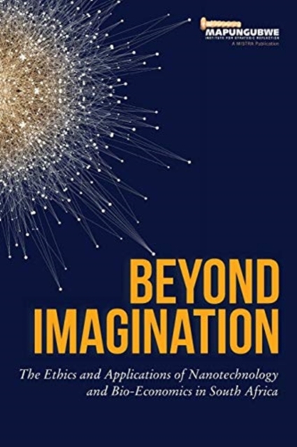 Beyond Imagination : The ethics and applications of nanotechnology and bio-economics in South Africa, Paperback / softback Book