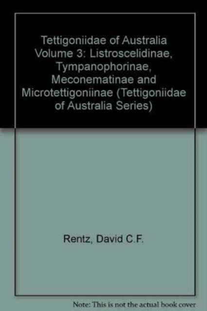The Tettigonidae of Australia : Volume 3:  Listroscelidinae, Tympanophorinae, Meconematinae and Micro, Hardback Book