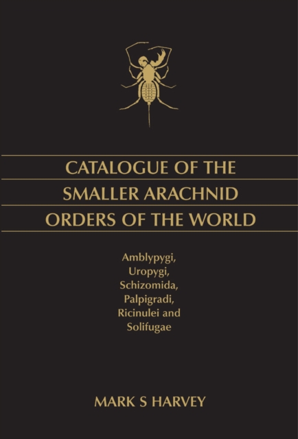 Catalogue of the Smaller Arachnid Orders of the World : Amblypygi, Uropygi, Schizomida, Palpigradi, Ricinulei and Solifugae, PDF eBook