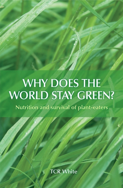 Why Does the World Stay Green? : Nutrition and Survival of Plant-eaters, EPUB eBook