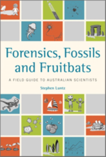 Forensics, Fossils and Fruitbats : A Field Guide to Australian Scientists, EPUB eBook