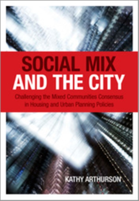 Social Mix and the City : Challenging the Mixed Communities Consensus in Housing and Urban Planning Policies, PDF eBook