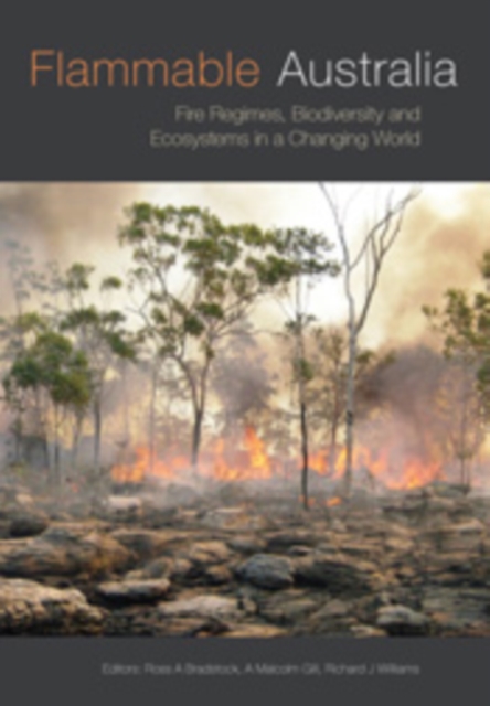Flammable Australia : Fire Regimes, Biodiversity and Ecosystems in a Changing World, PDF eBook