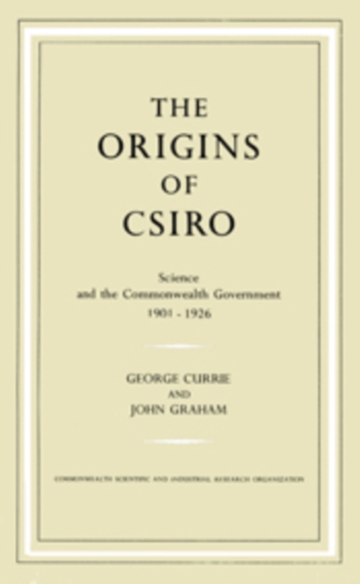 The Origins of CSIRO : Science and the Commonwealth Government 1901-1926, PDF eBook