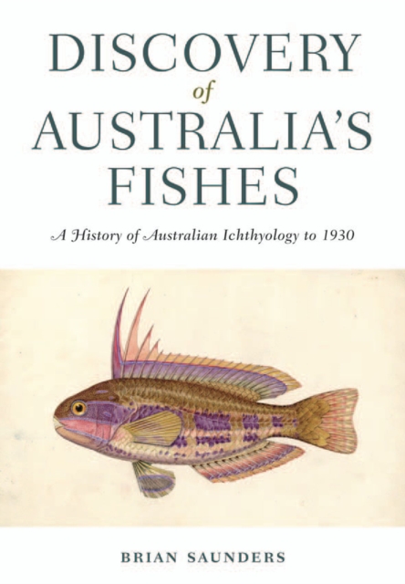 Discovery of Australia's Fishes : A History of Australian Ichthyology to 1930, Hardback Book