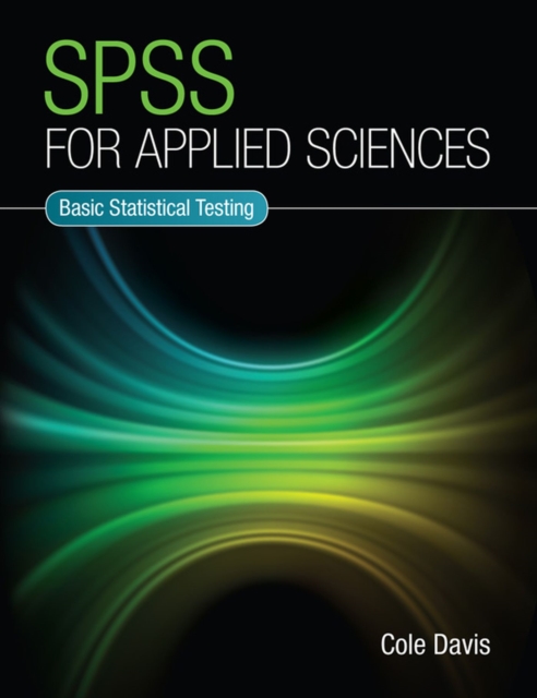 SPSS for Applied Sciences : Basic Statistical Testing, Paperback / softback Book