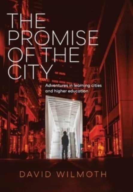 The Promise of the City : Adventures in learning cities and higher education, Hardback Book