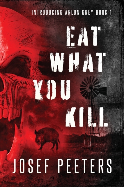 Eat What You Kill : Introducing Arlon Grey Book 1, Paperback / softback Book
