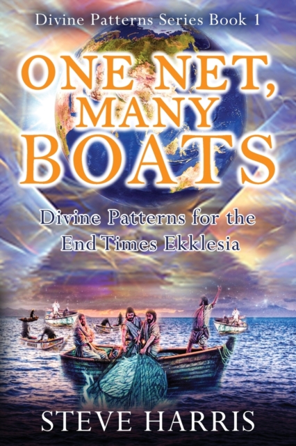 One Net, Many Boats : Divine Patterns for the End Times Ekklesia, Paperback / softback Book