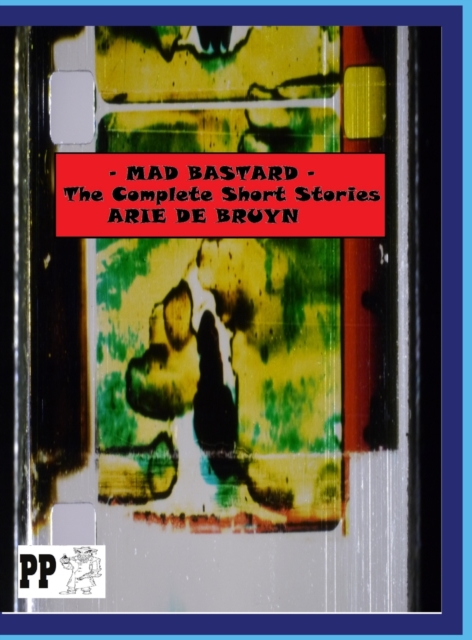 Mad Bastard : The Complete Short Stories, Hardback Book