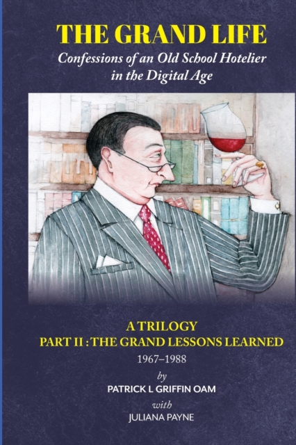 The Grand Life : The Grand Lessons Learned 1967-1988 Part 2: Confessions of an Old School Hotelier, Paperback / softback Book