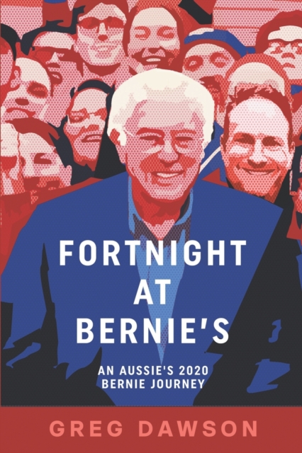 Fortnight at Bernie's : An Aussie's 2020 Bernie Journey, Paperback / softback Book