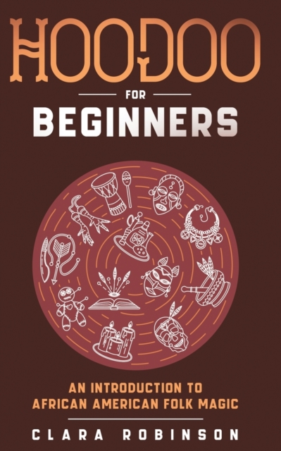 Hoodoo For Beginners : An Introduction to African American Folk Magic, Paperback / softback Book
