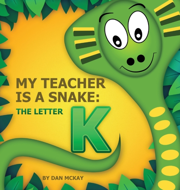 My Teacher is a Snake The Letter K, Hardback Book