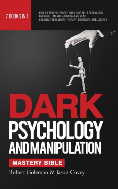 DARK PSYCHOLOGY AND MANIPULATION MASTERY BIBLE 7 Books in 1 : How to Analyze People, Mind Control & Persuasion, Hypnosis, Empath, Anger Management, Cognitive Behavioral Therapy, Emotional Intelligence, Hardback Book