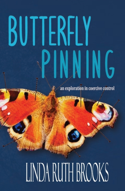Butterfly Pinning : an exploration in coercive control, Paperback / softback Book