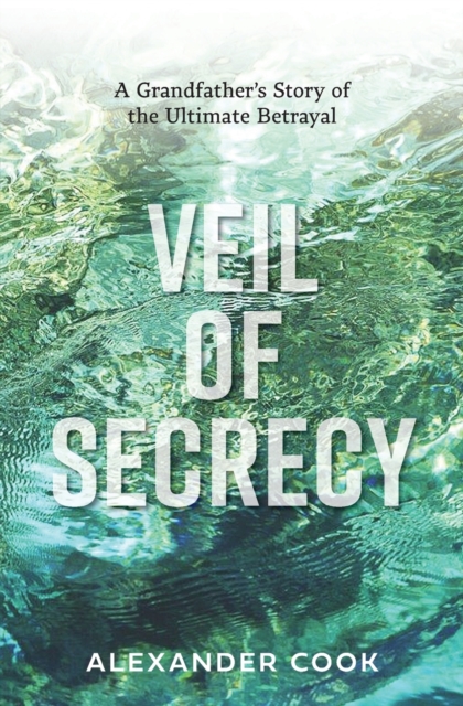 Veil of Secrecy : A Grandfather's Story of Ultimate Betrayal, Paperback / softback Book