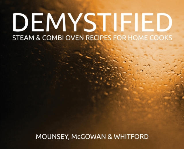 Demystified - 2nd Edition : Steam & Combi Oven Recipes for Home Cooks, Hardback Book