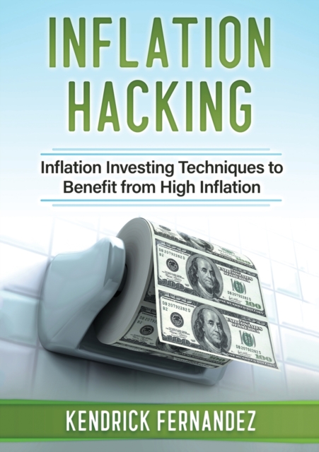 Inflation Hacking : Inflating Investing Techniques to Benefit from High Inflation, Paperback / softback Book
