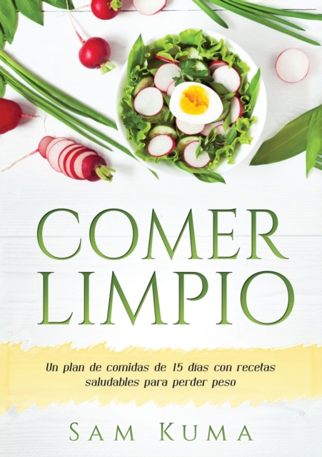 Comer Limpio : Un plan de comidas de 15 d?as con recetas saludables para perder peso, Paperback / softback Book