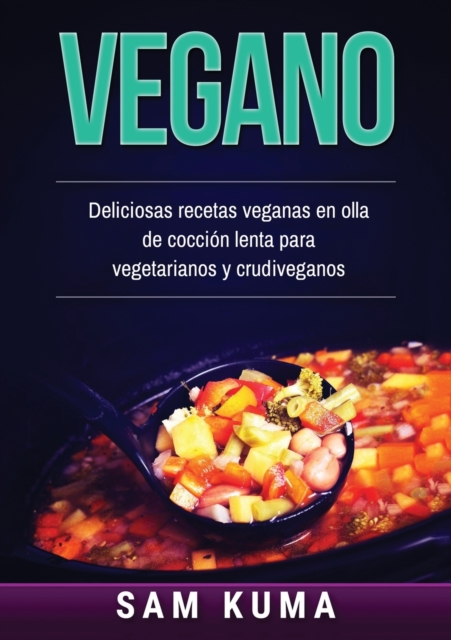 Vegano : Deliciosas recetas veganas en olla de cocci?n lenta para vegetarianos y crudiveganos, Paperback / softback Book