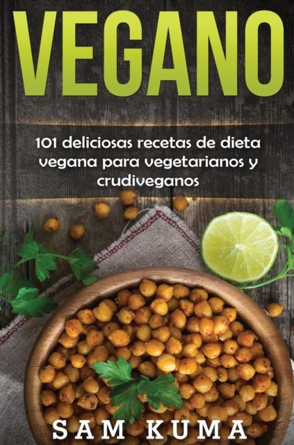 Vegano : 101 deliciosas recetas de dieta vegana para vegetarianos y crudiveganos, Hardback Book