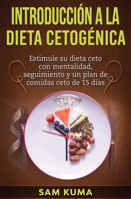 Introducci?n a la Dieta Cetog?nica : Estimule su dieta ceto con mentalidad, seguimiento y un plan de comidas ceto de 15 d?as, Hardback Book