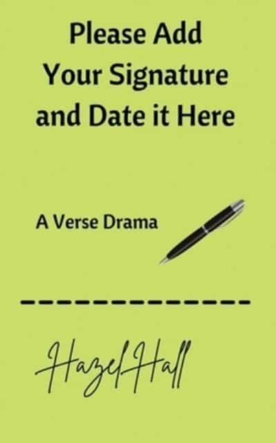 Please Add Your Signature and Date it Here : A Verse Drama, Paperback / softback Book
