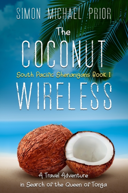 The Coconut Wireless : A Travel Adventure in Search of the Queen of Tonga, Paperback / softback Book