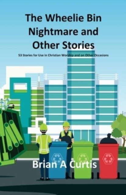 The Wheelie Bin Nightmare and Other Stories : 53 Stories for Use in Christian Worship and on Other Occasions, Paperback / softback Book
