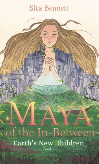 Maya of the In-Between : A Visionary Fantasy Adventure for Empaths, Hardback Book