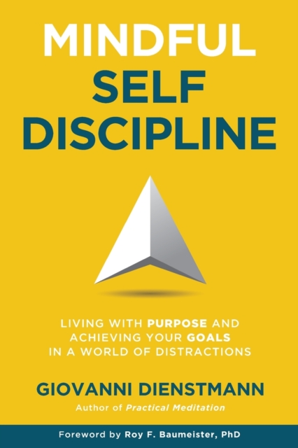 Mindful Self-Discipline : Living with Purpose and Achieving Your Goals in a World of Distractions, Paperback / softback Book