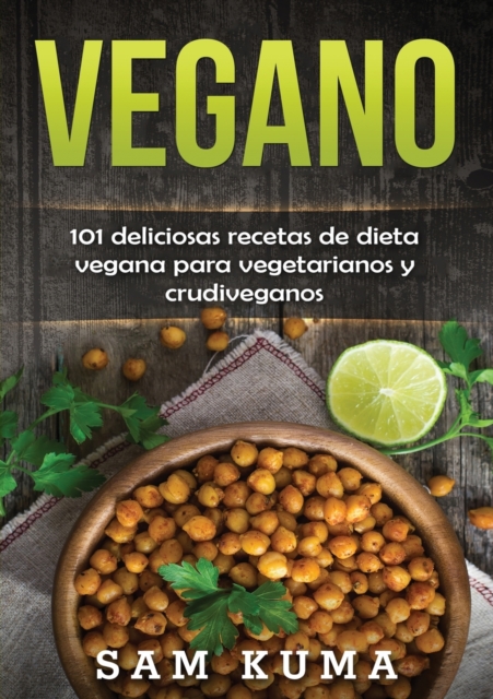 Vegano : 101 deliciosas recetas de dieta vegana para vegetarianos y crudiveganos, Paperback / softback Book