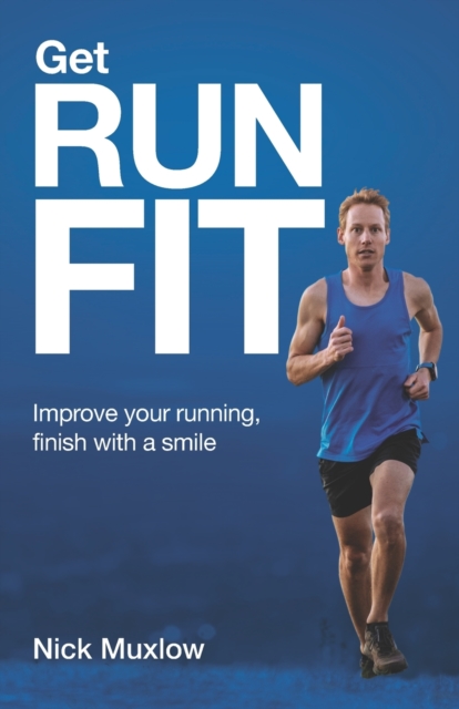 Run Fit : Improve your running, finish with a smile, Paperback / softback Book
