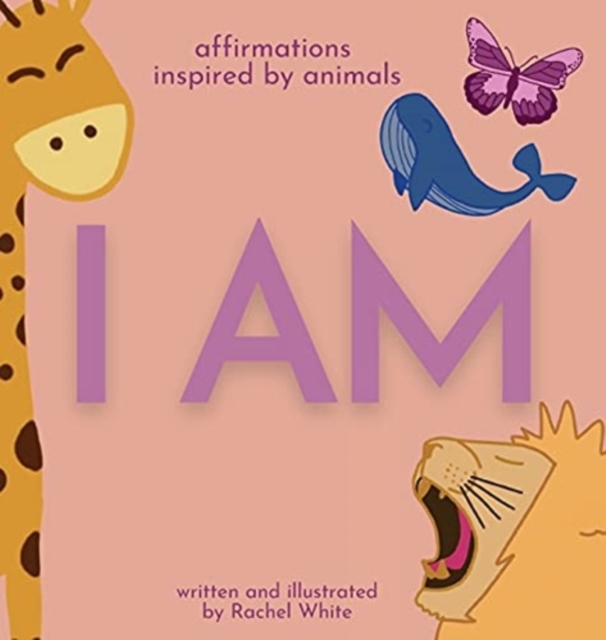 I Am : affirmations inspired by animals, Hardback Book