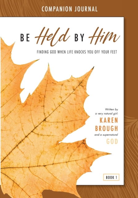Be Held By Him Companion Journal : Finding God when life knocks you off your feet, Paperback / softback Book