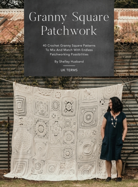 Granny Square Patchwork UK Terms Edition : 40 Crochet Granny Square Patterns to Mix and Match with Endless Patchworking Possibilities, Hardback Book