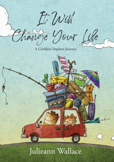 It Will Change Your Life : A Cochlear Implant Journey, Paperback / softback Book