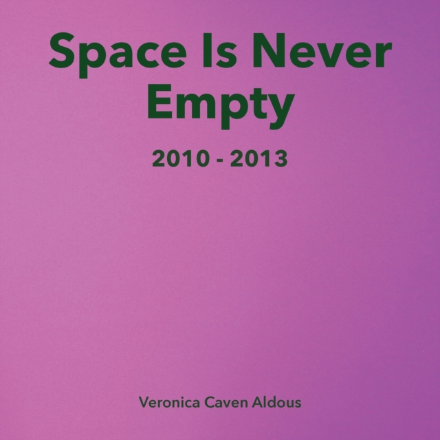 Space Is Never Empty 2010 - 2013, Paperback / softback Book