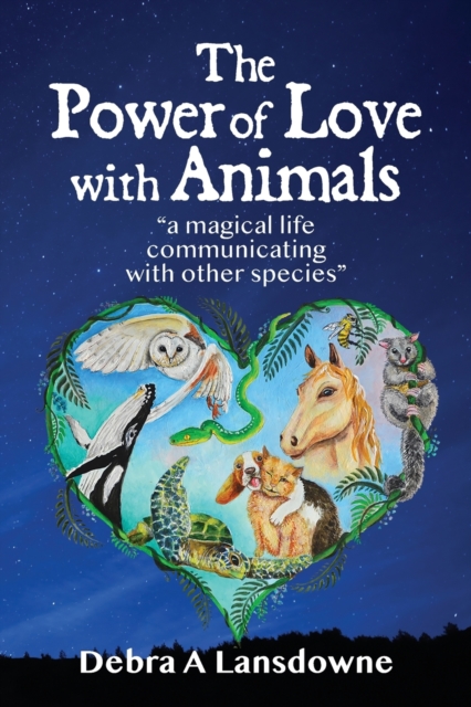 The Power of Love with Animals : "a magical life communicating with other species", Paperback / softback Book