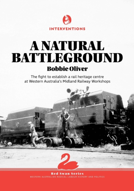 A Natural Battleground : The fight to establish a rail heritage centre at Western Australia's Midland Railway Workshops, EPUB eBook