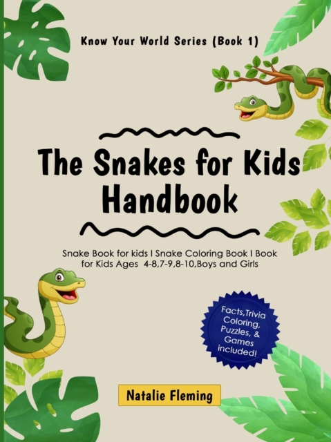The Snakes for Kids Handbook : Snake Book for kids I Snake Coloring Book I Book for Kids Ages 4-8,7-9,8-10, Boys and Girls: Snake Book for kids I Snake Coloring Book I Book for Kids Ages 4-8,7-9,8-10,, Paperback / softback Book