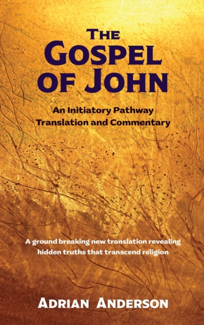 The Gospel of John : An Initiatory Pathway Translation and Commentary, Hardback Book