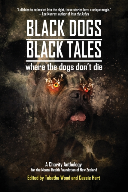 Black Dogs, Black Tales - Where the Dogs Don't Die : A Charity Anthology for the Mental Health Foundation of New Zealand, Paperback / softback Book