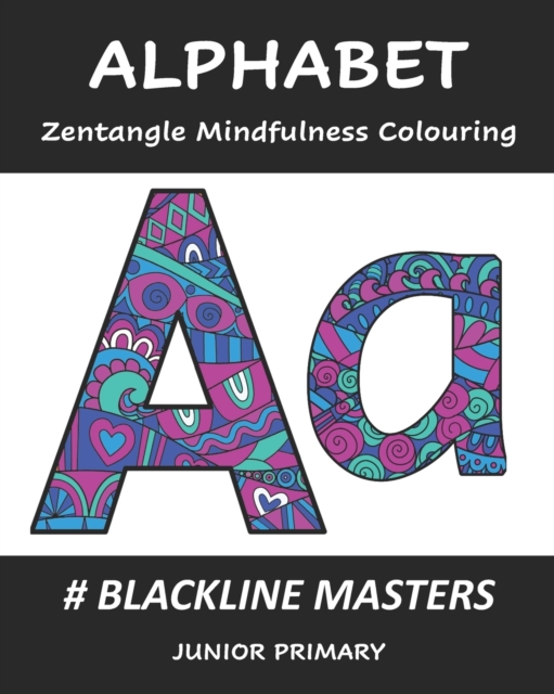 ALPHABET Zentangle Mindfulness Colouring : Blackline Masters: Junior Primary, Paperback / softback Book