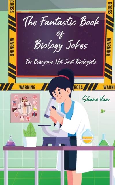 The Fantastic Book of Biology Jokes; For Everyone not just Biologists : For Everyone Not Just Biologists, Paperback / softback Book