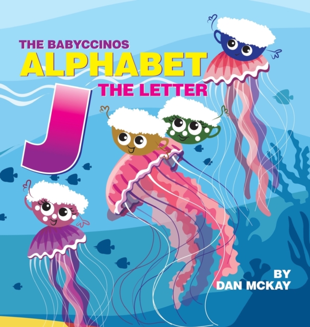 The Babyccinos Alphabet The Letter J, Hardback Book