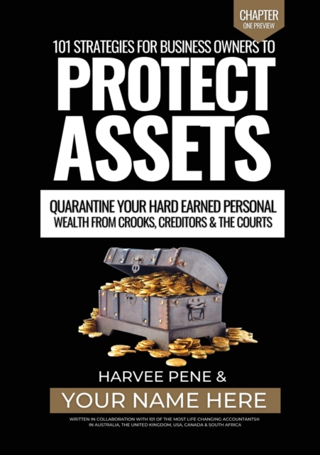 101 strategies for business owners to Protect Assets, quarantine your hard earned personal wealth from Crooks, Creditors and The Courts, Paperback / softback Book