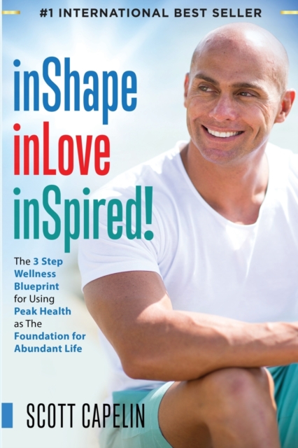 inShape inLove inSpired! : The 3 Step Wellness Blueprint for Using Peak Health as The Foundation, Paperback / softback Book